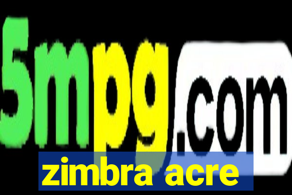 zimbra acre